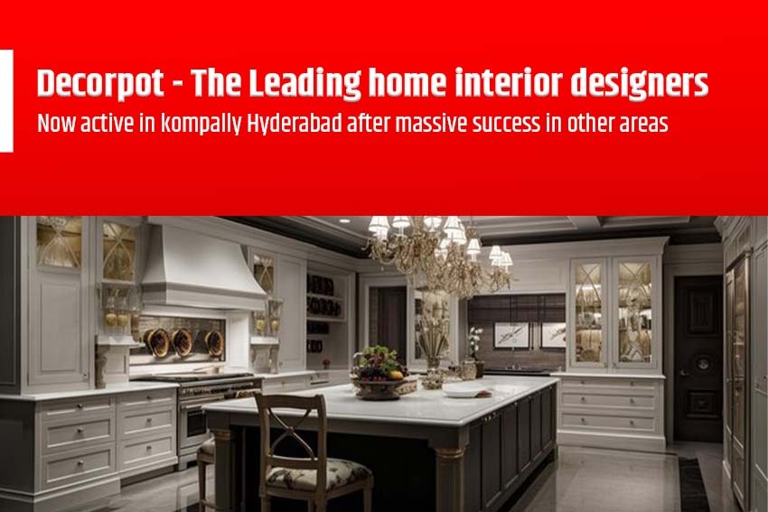 Best home interior designers in Bangalore - Decorpot - Home Interior Designers Opens Experience Center in Kompally Hyderabad Now