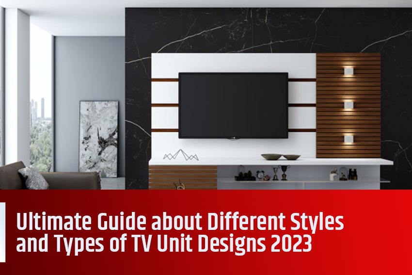 Best home interior designers in Bangalore - An Ultimate Guide about Different Styles and Types of TV Unit Designs 2023: